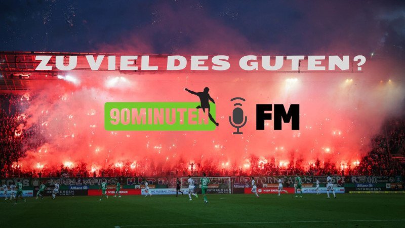 90minutenFM Fußballjournal - Pyro-Show: Zu viel des Guten?